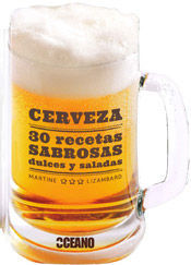 CERVEZA: 30 RECETAS SABROSAS DULCES Y SALADAS