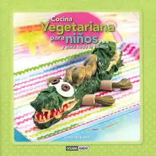Cocina Vegetariana para Niños... Y para Toda la Familia