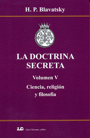 LA DOCTRINA SECRETA. VOLUMEN V. CIENCIA, RELIGIÓN Y FILOSOFÍA.