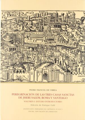 PEREGRINACIÓN DE LAS TRES CASAS SANTAS DE JHERUSALEM, ROMA Y SANTIAGO