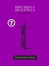 PRACTIQUES DE LLENGUA 7. COM ESCRIURE UN TEXT