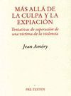 MÁS ALLÁ DE LA CULPA Y LA EXPIACIÓN: TENTATIVAS DE SUPERACIÓN DE UNA VÍCTIMA DE LA VIOLENCIA