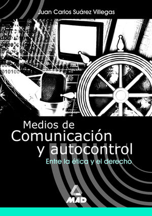 MEDIOS DE COMUNICACIÓN Y AUTOCONTROL. ENTRE LA ÉTICA Y EL DERECHO.