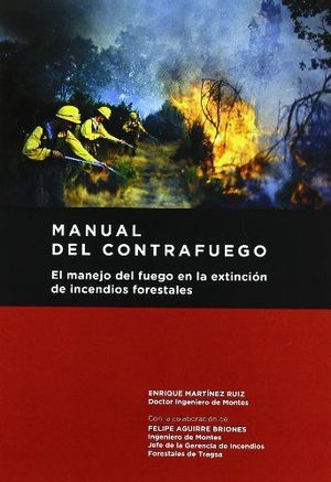 MANUAL DEL CONTRAFUEGO. EL MANEJO DEL FUEGO EN LA EXTINCIÓN DE IN