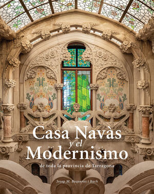 CASA NAVÀS Y EL MODERNISMO DE TODA LA PROVINCIA DE TARRAGONA