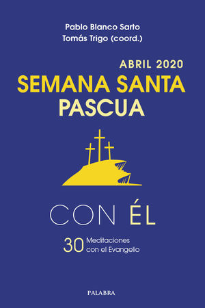 SEMANA SANTA-PASCUA 2020, CON ÉL