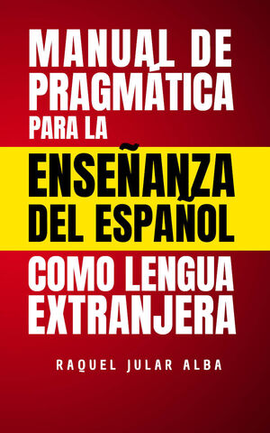 MANUAL DE PRAGMÁTICA PARA LA ENSEÑANZA DEL ESPAÑOL COMO LENGUA EXTRANJERA