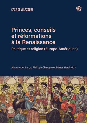 PRINCES, CONSEILS ET RÉFORMATIONS À LA RENAISSANCE