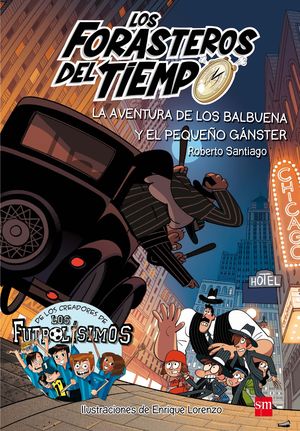 LOS FORASTEROS DEL TIEMPO.LA AVENTURA DE LOS BALBUENA Y EL PEQUEÑO GÁNSTER