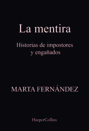 LA MENTIRA. HISTORIAS DE IMPOSTORES Y ENGAÑADOS