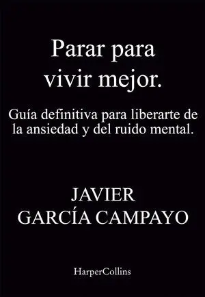 Parar para Vivir Mejor. Guía Definitiva para Liberarte de la Ansiedad y del Ruid