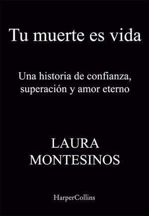 TU MUERTE ES VIDA. UNA HISTORIA DE CONFIANZA, SUPERACIÓN Y AMOR ETERNO