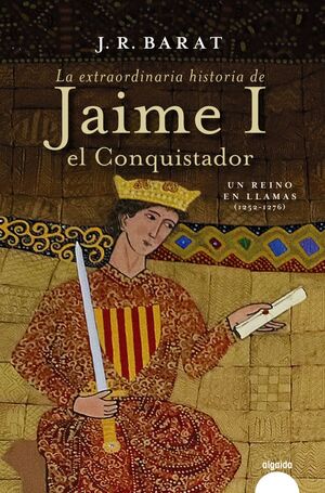 LA EXTRAORDINARIA HISTORIA DEL REY  JAIME I EL CONQUISTADOR