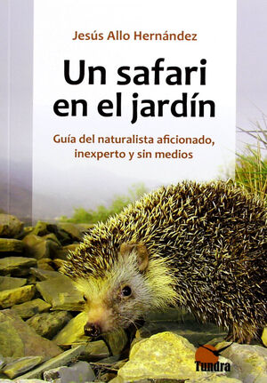 SAFARI EN EL JARDIN:GUIA NATURALISTA AFICIONADO, INEXPERTO