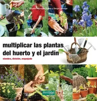 Multiplicar las Plantas del Huerto y el Jardín