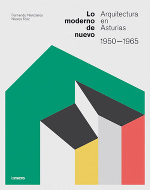 LO MODERNO DE NUEVO. ARQUITECTURA EN ASTURIAS, 1950-1965