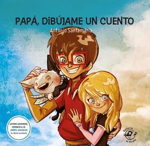 PAPÁ, DIBÚJAME UN CUENTO: 9 CUENTOS CORTOS PARA NIÑOS DE 7 A 8 AÑOS