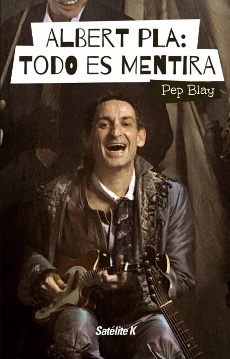 Albert Pla: Todo Es Mentira