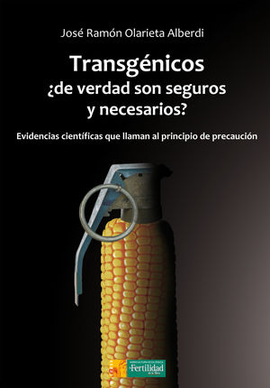 TRANSGÉNICOS, ¿DE VERDAD SON SEGUROS Y NECESARIOS?