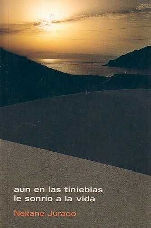 AUN EN LAS TINIEBLAS LE SONRIO A LA VIDA