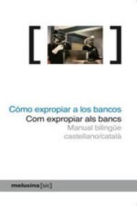 COMO EXPROPIAR A LOS BANCOS/COM EXPROPIA