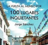 LA VUELTA AL MUNDO POR 100 LUGARES INQUIETANTES