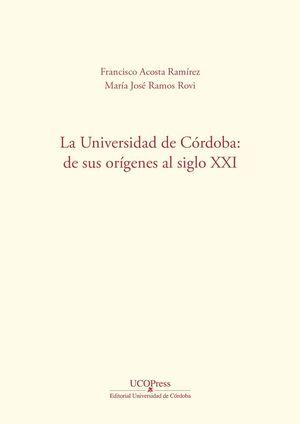 LA UNIVERSIDAD DE CÓRDOBA: DE SUS ORÍGENES AL SIGLO XXI