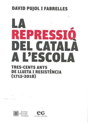 LA REPRESSIÓ DEL CATALÀ A L'ESCOLA : TRES-CENTS ANYS DE LLUITA I RESISTÈNCIA (17