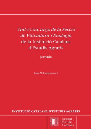 VINT-I-CINC ANYS DE LA SECCIÓ DE VITICULTURA I ENOLOGIA DE LA INSTITUCIÓ CATALAN