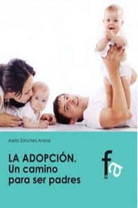 LA ADOPCIÓN. UN CAMINO PARA SER PADRES