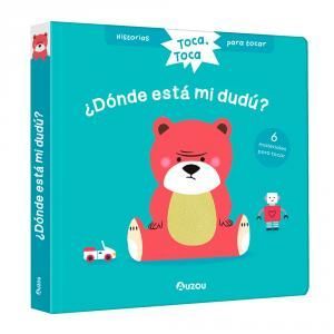 HISTORIAS PARA TOCAR. TOCA, TOCA. ¿DÓNDE ESTÁ MI DUDÚ? LIBRO CON TEXTURAS PARA B