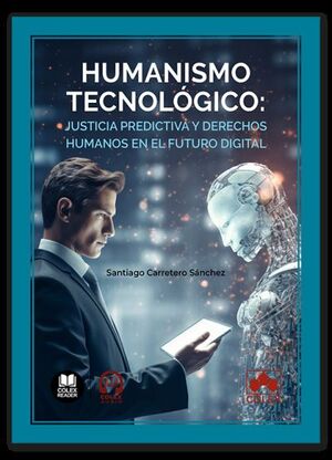 HUMANISMO TECNOLÓGICO: JUSTICIA PREDICTIVA Y DERECHOS HUMANOS EN EL FUTURO DIGIT
