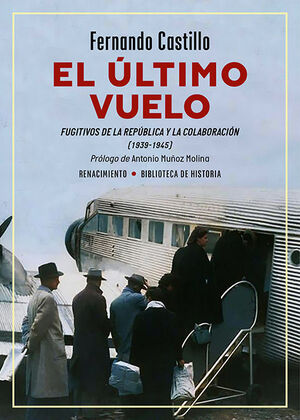 EL ÚLTIMO VUELO. FUGITIVOS DE LA REPÚBLICA Y LA COLABORACIÓN (1939-1945)