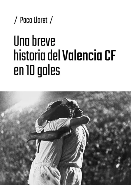 Una Breve Historia del Valencia Cf en 10 Goles