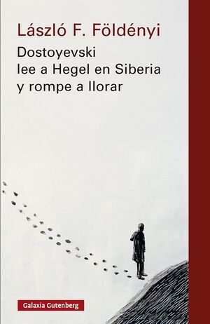 DOSTOYEVSKI LEE A HEGEL EN SIBERIA Y ROMPE A LLORAR- NOVA ED.