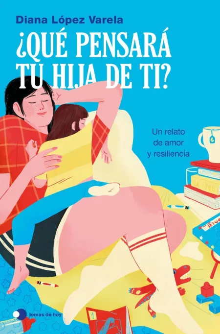 ¿Qué Pensará tu Hija de Ti?