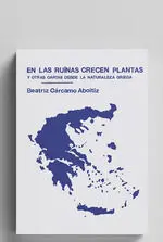 En las Ruinas Crecen Plantas y Otras Cartas Desde la Naturaleza Griega