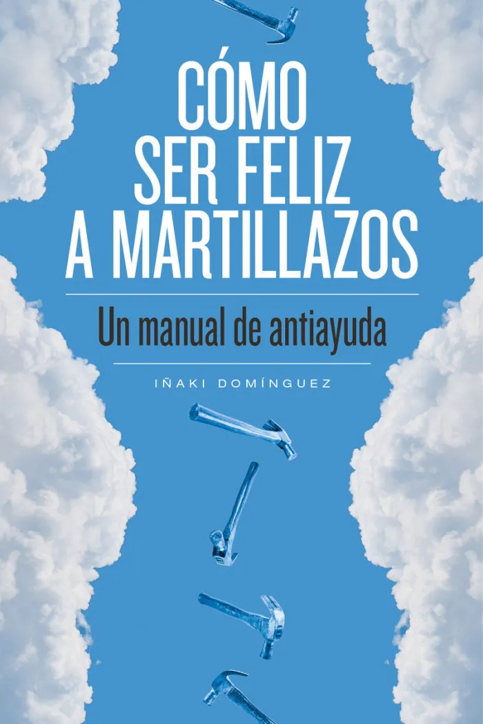 Cómo Ser Feliz a Martillazos