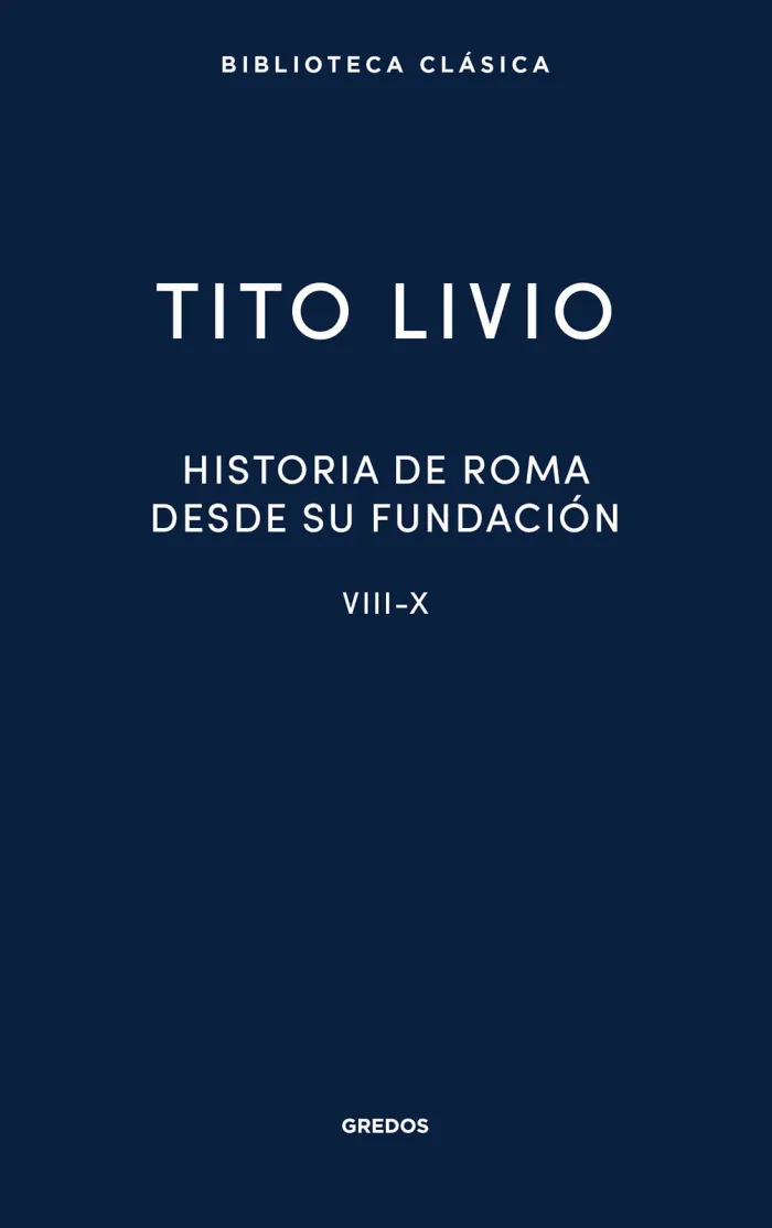 Historia de Roma Desde Su Fundación. Libros Viii-X