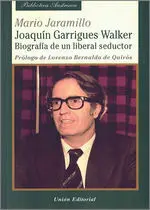 Joaquin Garrigues Walker. Biografia de un Liberal Seductor