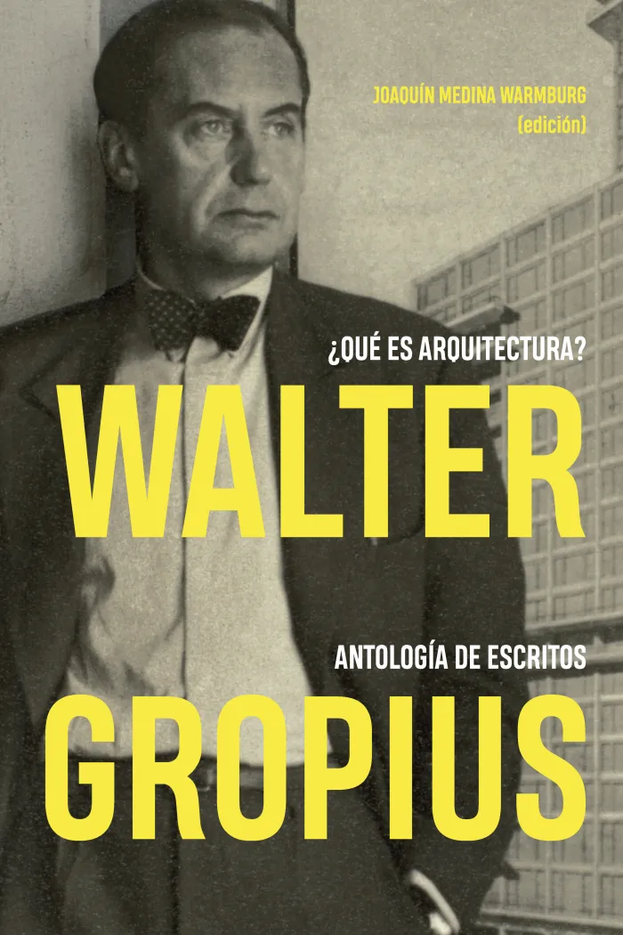 Walter Gropius. ¿Qué Es Arquitectura? Antología de Escritos