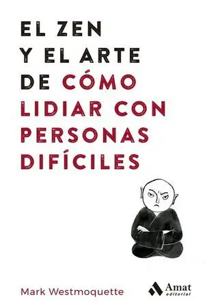 Zen y el Arte de Cómo Lidiar con Personas Difíciles, el